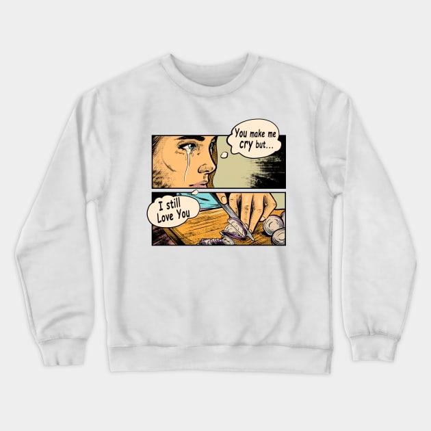 You Make me Cry Crewneck Sweatshirt by Gleydson Barboza